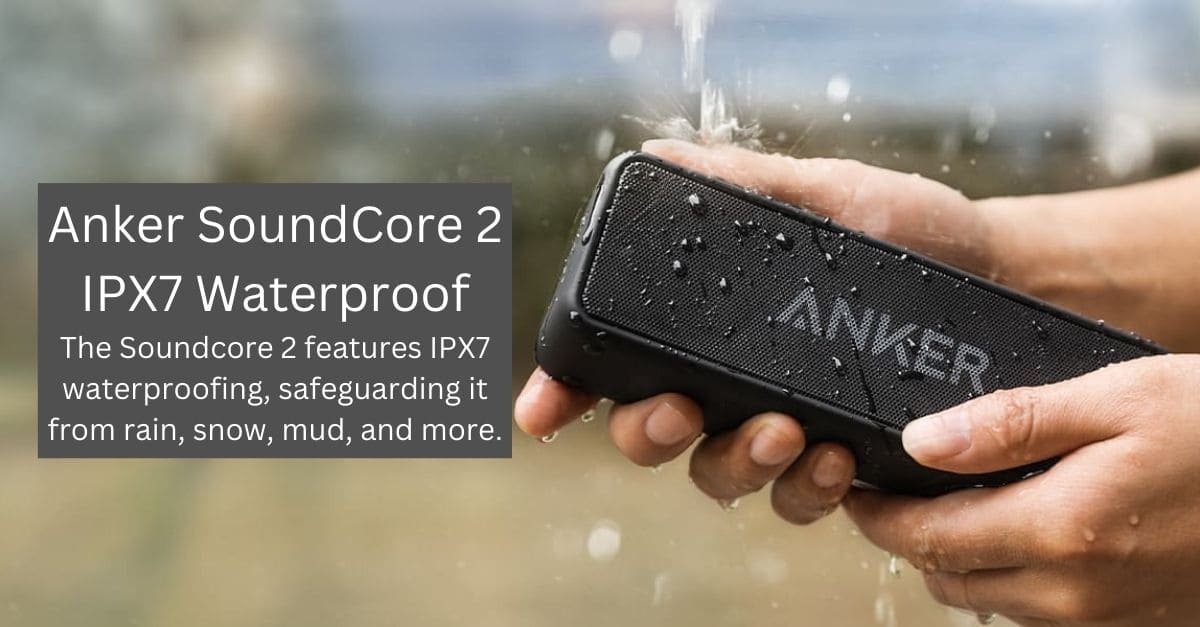 Soundcore 2 features IPX7 Waterproof