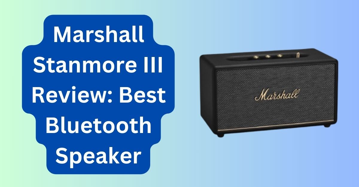 Marshall Stanmore III Review