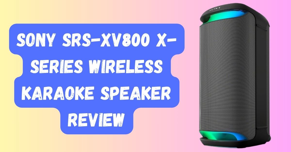 Sony SRS-XV800 X-Series Wireless Karaoke Speaker Review