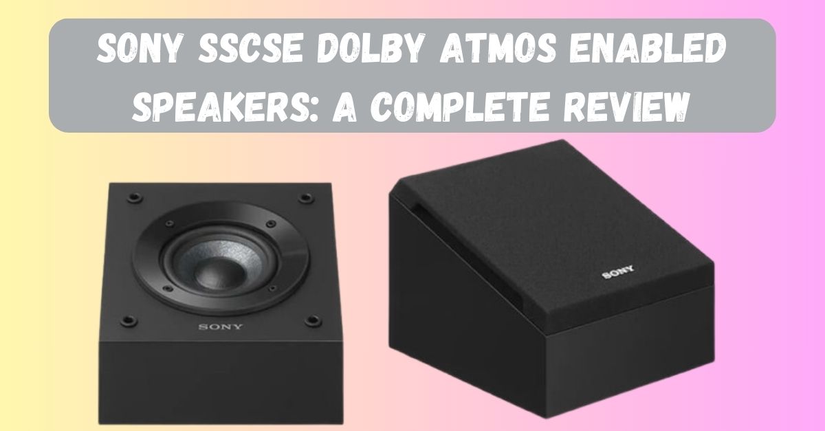 Sony SSCSE Dolby Atmos Enabled Speakers Review