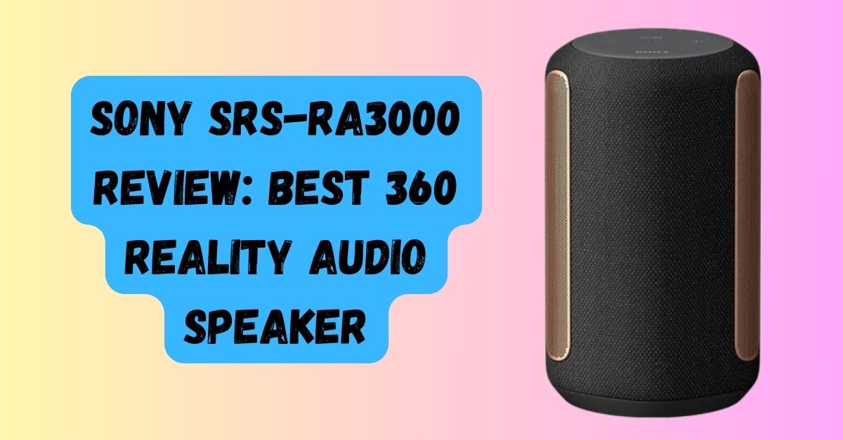 Sony SRS-RA3000 360 Reality Audio Wireless Speaker Review