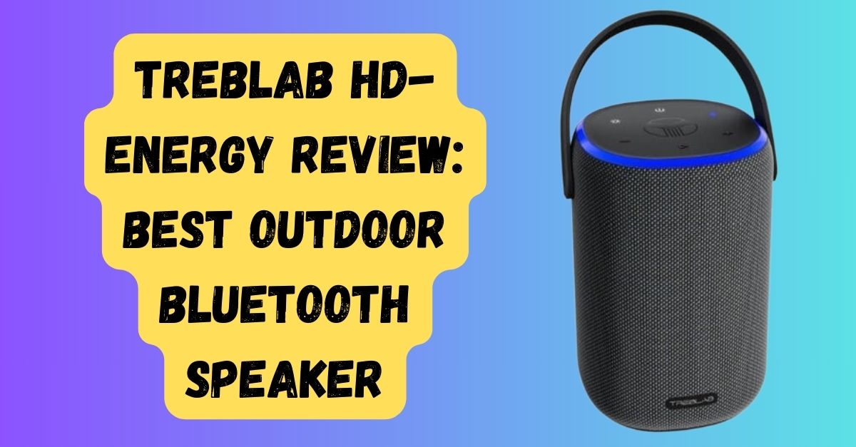 TREBLAB HD-Energy Review: Best Outdoor Bluetooth Speaker