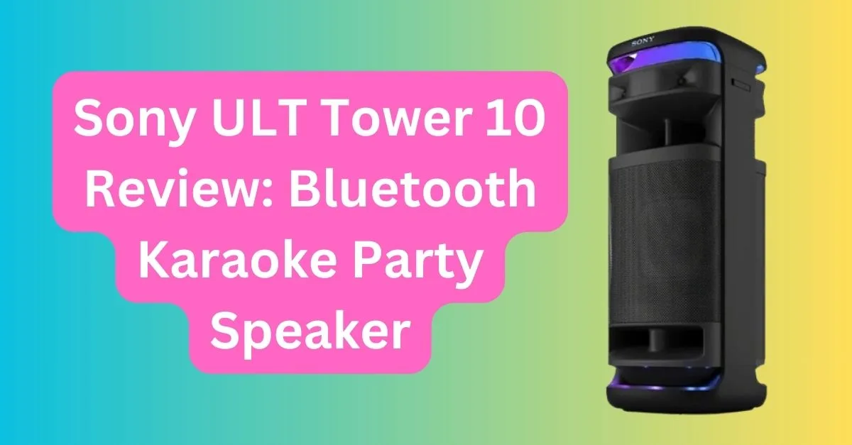 Sony ULT Tower 10 Review: Bluetooth Karaoke Party Speaker