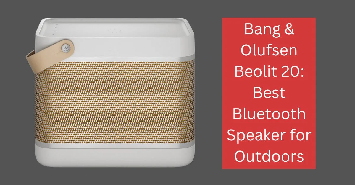 Bang & Olufsen Beolit 20 Best Bluetooth Speaker for Outdoors