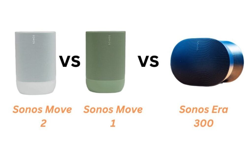 Comparison: Sonos Move 2 vs. Sonos Move vs. Sonos Era 300