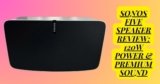 Sonos Five Wi-Fi Speaker Review: 120W Power & Premium Sound