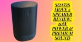 Sonos Move 2 Speaker: Best Speaker for Outdoor Adventures
