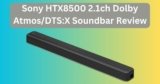 Sony HTX8500 2.1ch Dolby Atmos/DTS:X Soundbar Review